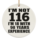 116th Birthday I'm Not 116 I'm 18 With 98 Years Experience - Circle Ornament