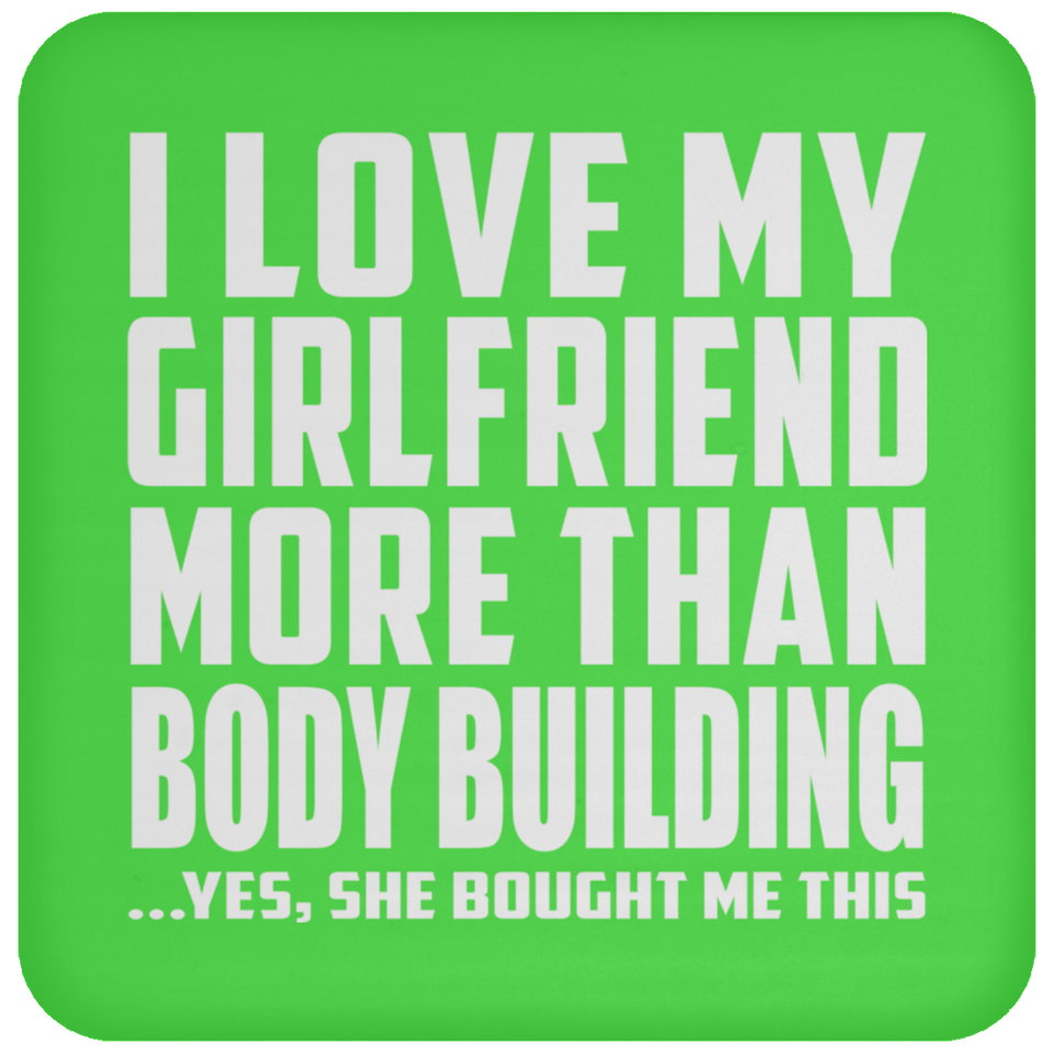 I Love My Girlfriend More Than Body Building - Drink Coaster