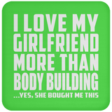 I Love My Girlfriend More Than Body Building - Drink Coaster