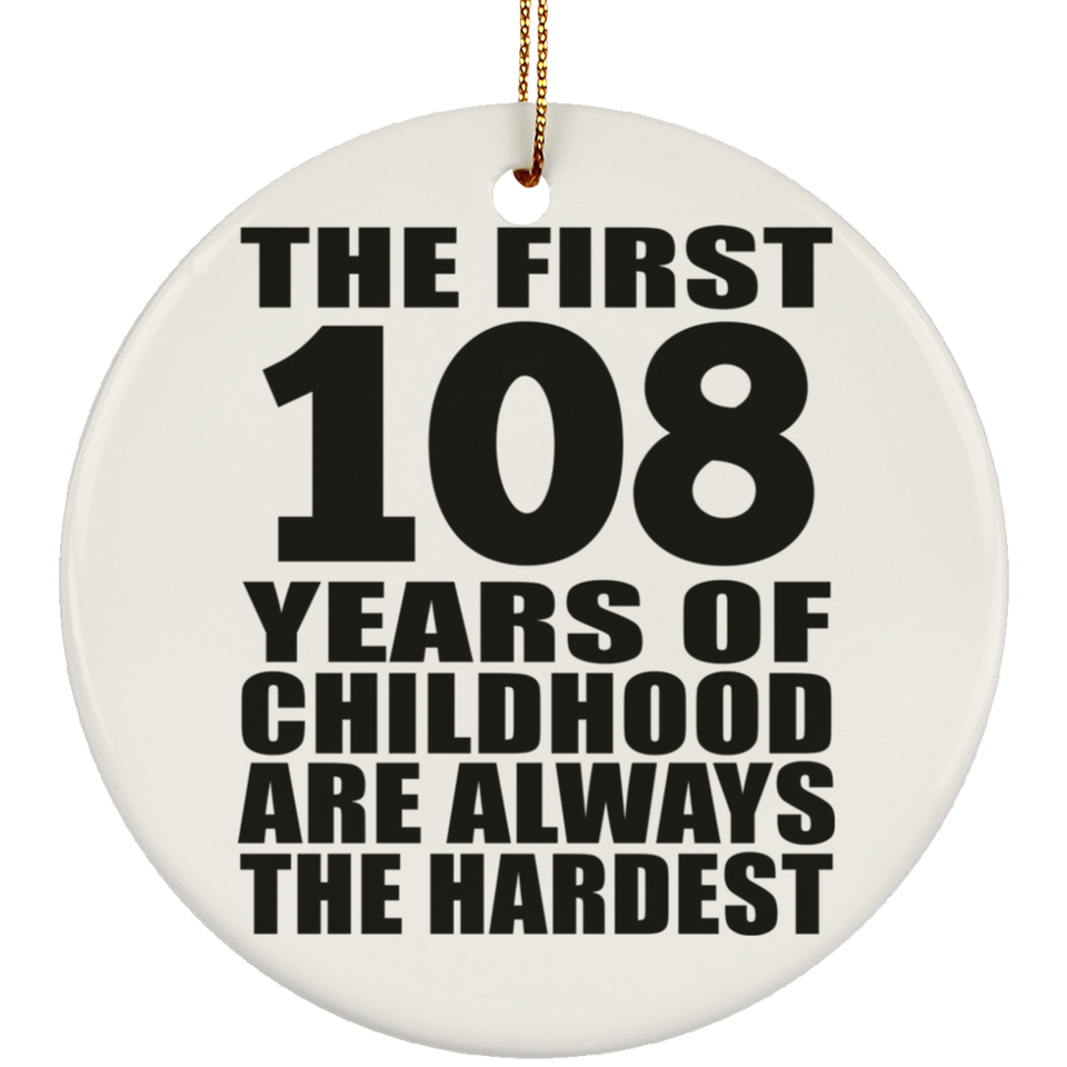 108th Birthday First 108 Years of Childhood Are The Hardest - Circle Ornament