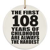 108th Birthday First 108 Years of Childhood Are The Hardest - Circle Ornament