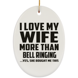 I Love My Wife More Than Bell Ringing - Oval Ornament