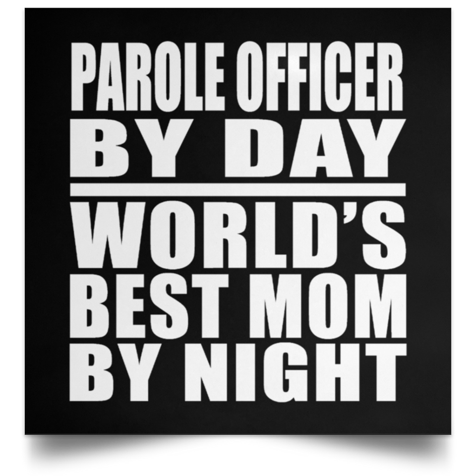 Parole Officer By Day World's Best Mom By Night - Poster Square