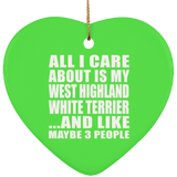 All I Care About Is My West Highland White Terrier - Heart Ornament