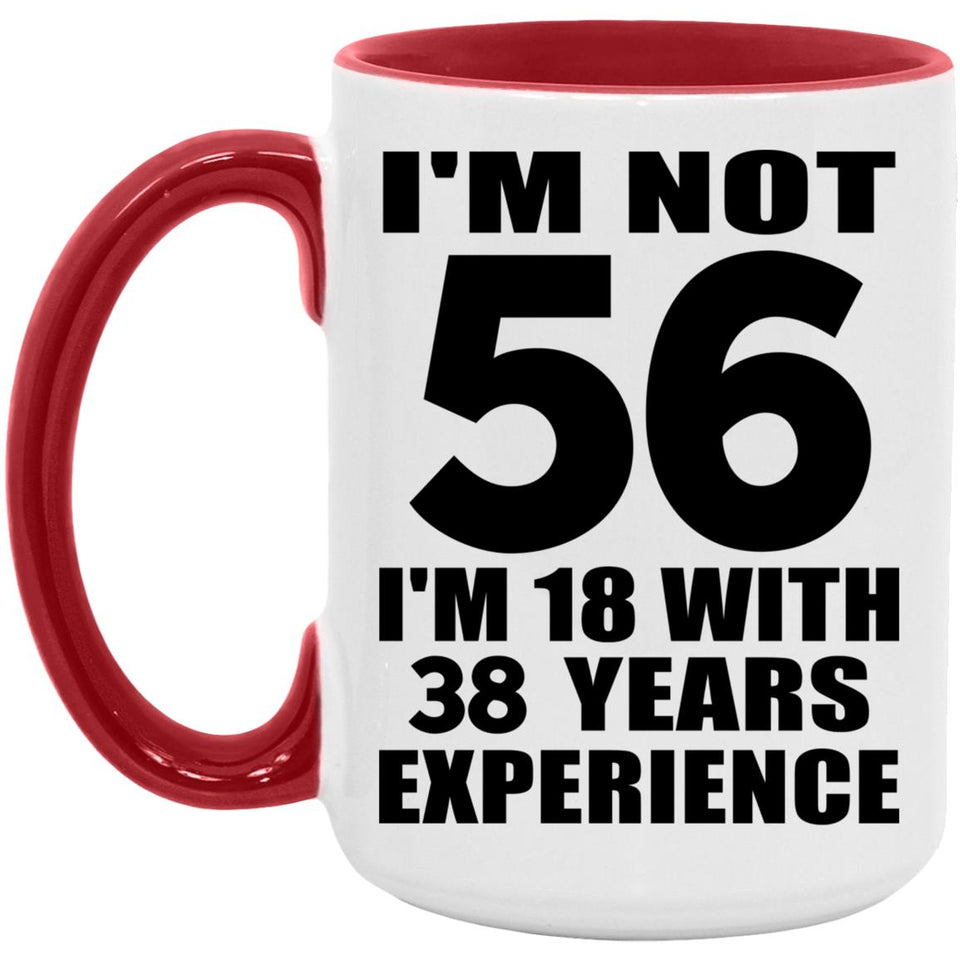 56th Birthday I'm Not 56 I'm 18 With 38 Years Experience - 15oz Accent Mug Red