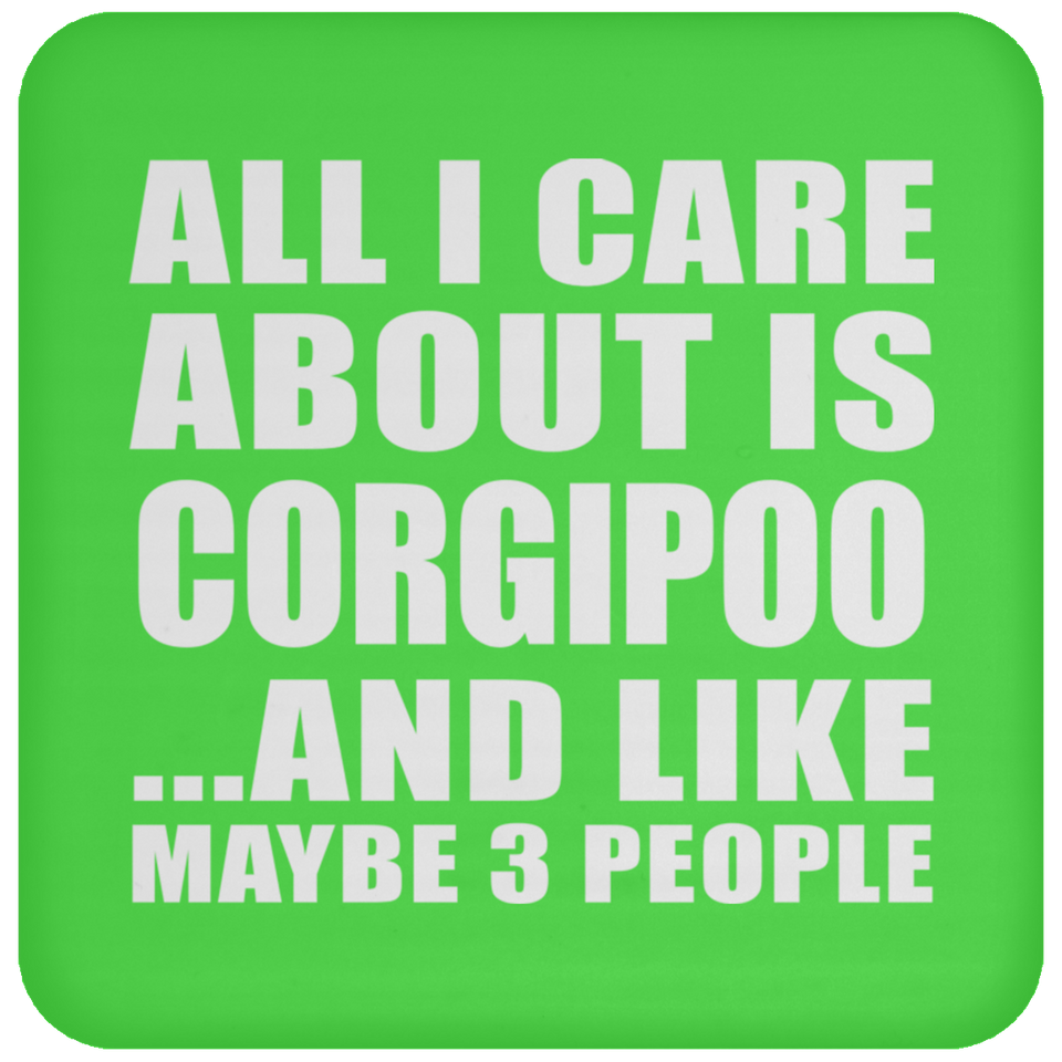 All I Care About Is Corgipoo - Drink Coaster
