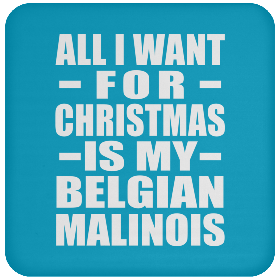 All I Want For Christmas Is My Belgian Malinois - Coaster