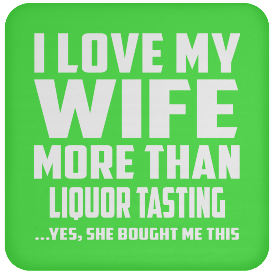 I Love My Wife More Than Liquor Tasting - Coaster