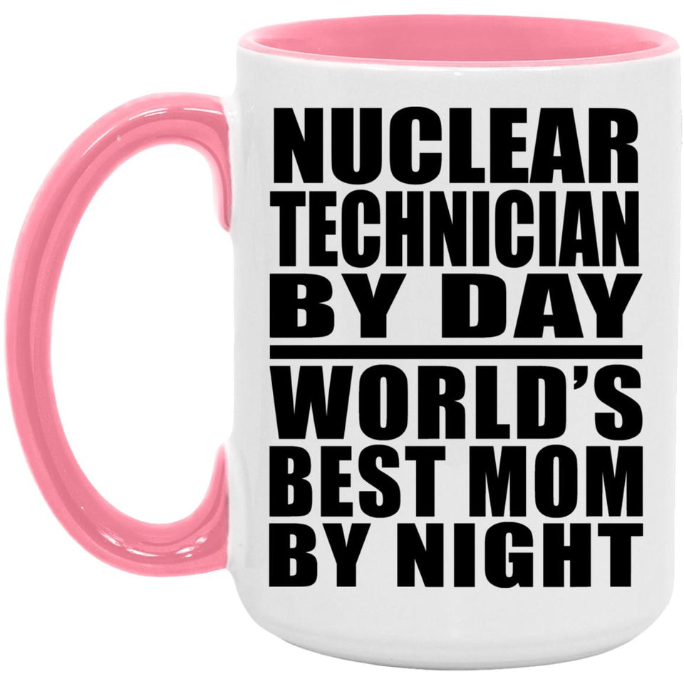 Nuclear Technician By Day World's Best Mom By Night - 15oz Accent Mug Pink