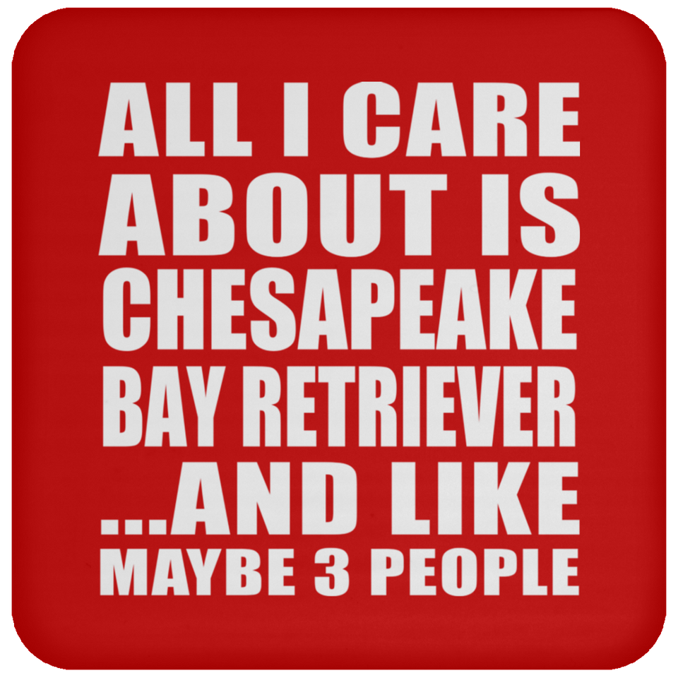 All I Care About Is Chesapeake Bay Retriever - Drink Coaster