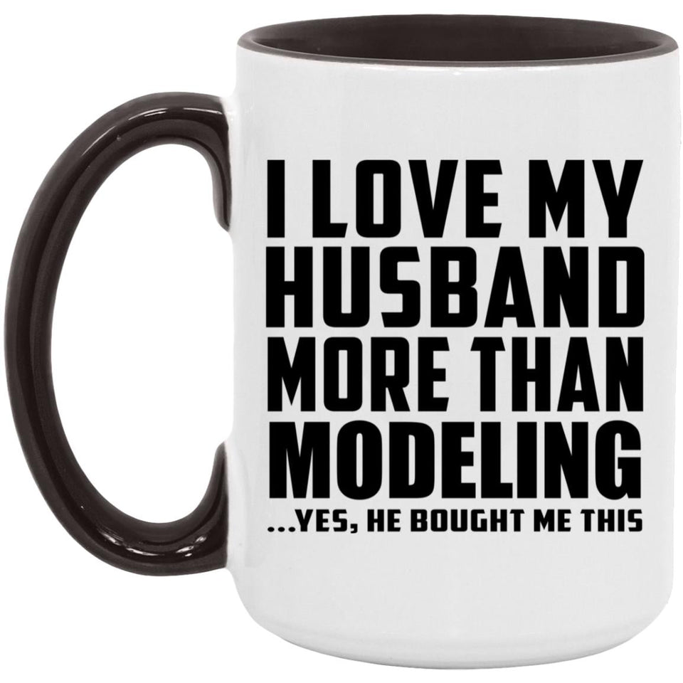 I Love My Husband More Than Modeling - 15oz Accent Mug Black