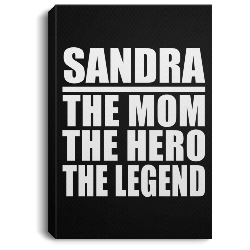 Sandra The Mom The Hero The Legend - Canvas Portrait