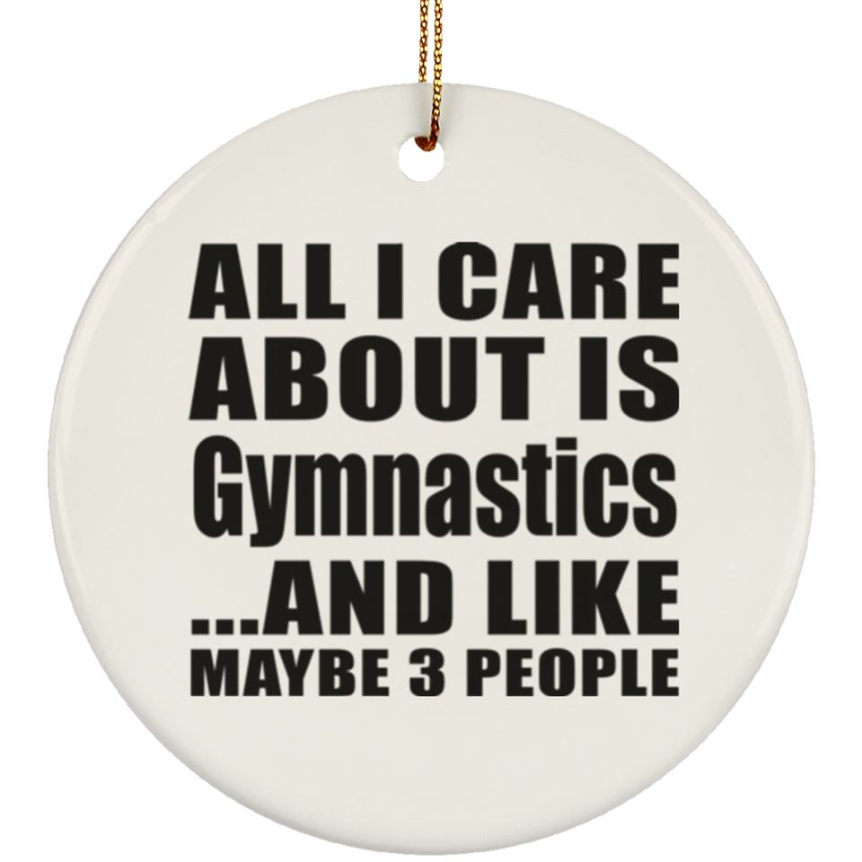 All I Care About Is Gymnastics - Circle Ornament