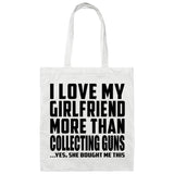 I Love My Girlfriend More Than Collecting Guns - Tote Bag White