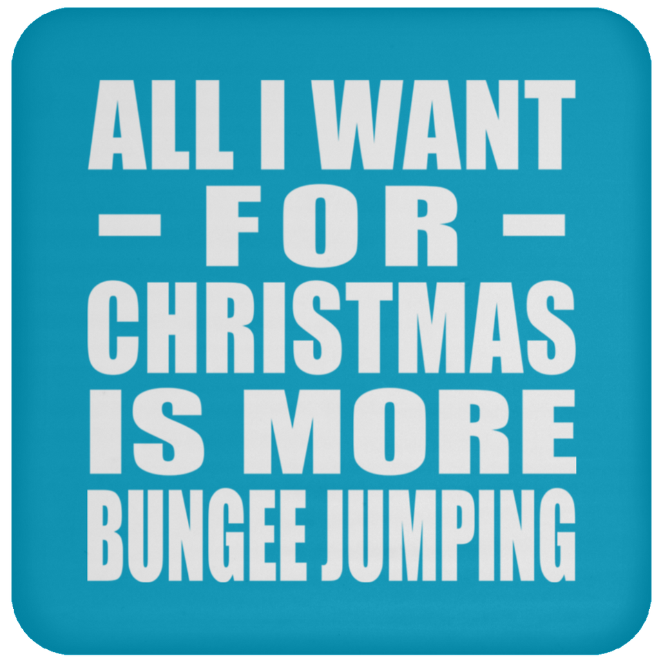 All I Want For Christmas Is More Bungee Jumping - Coaster