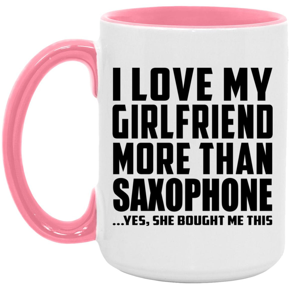 I Love My Girlfriend More Than Saxophone - 15oz Accent Mug Pink