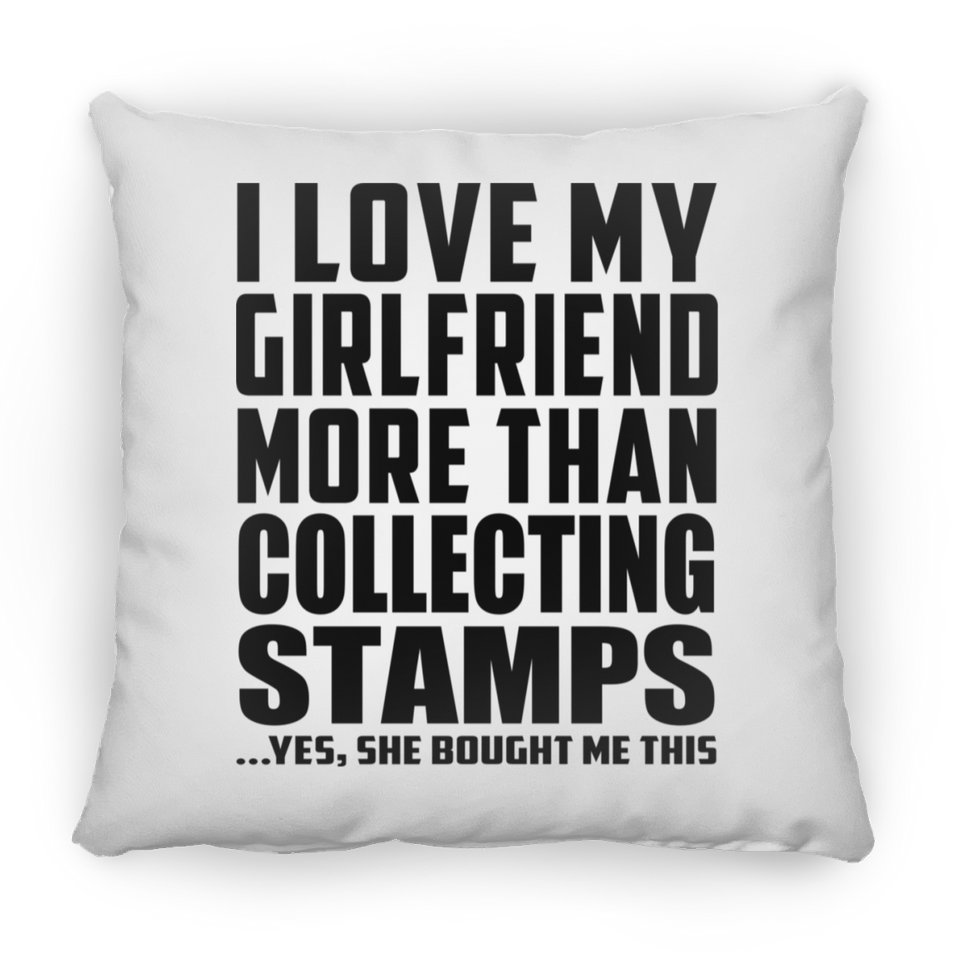 I Love My Girlfriend More Than Collecting Stamps - Throw Pillow