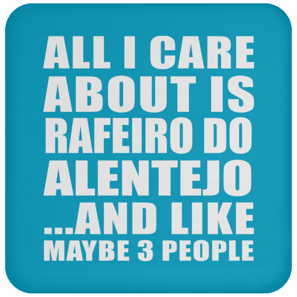 All I Care About Is Rafeiro Do Alentejo - Drink Coaster