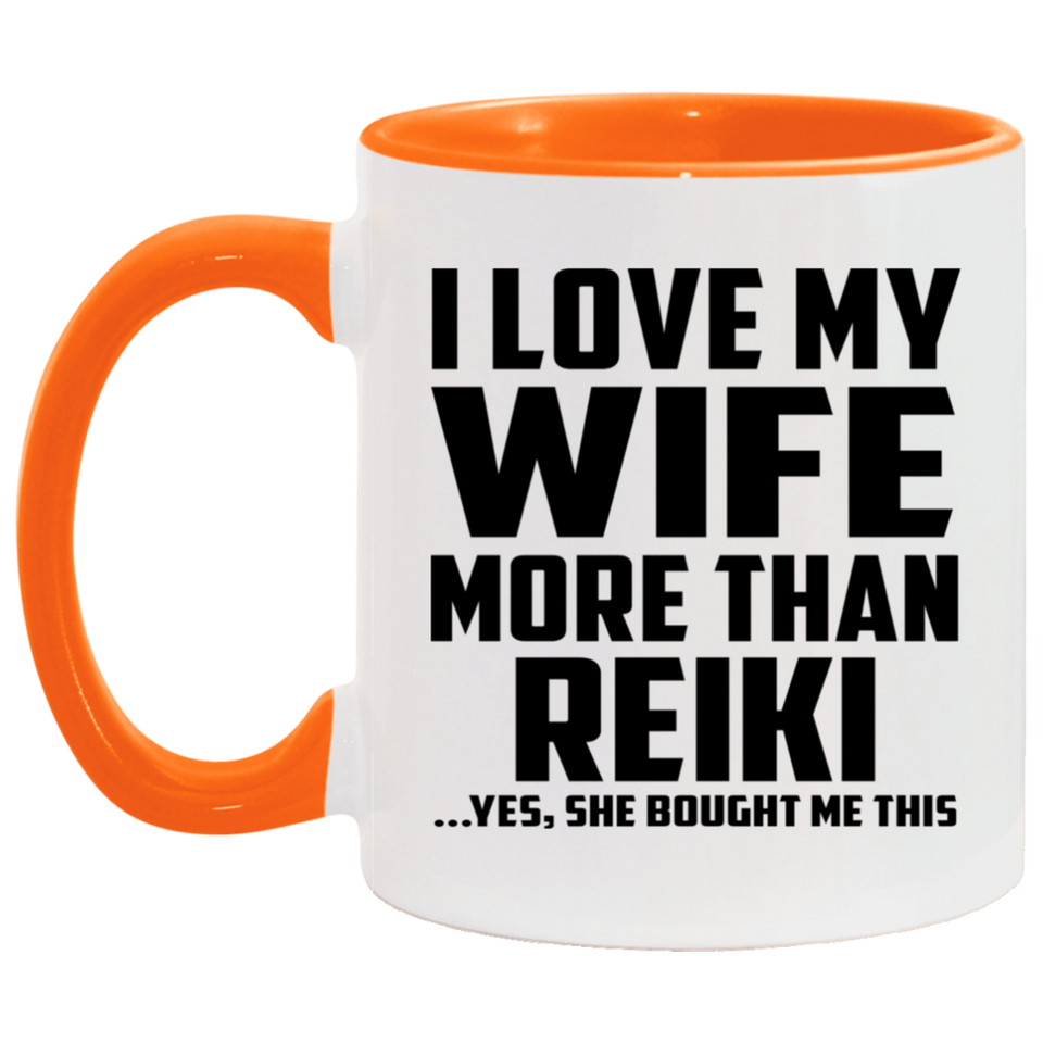 I Love My Wife More Than Reiki - 11oz Accent Mug Orange
