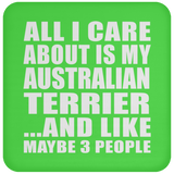 All I Care About Is My Australian Terrier - Drink Coaster