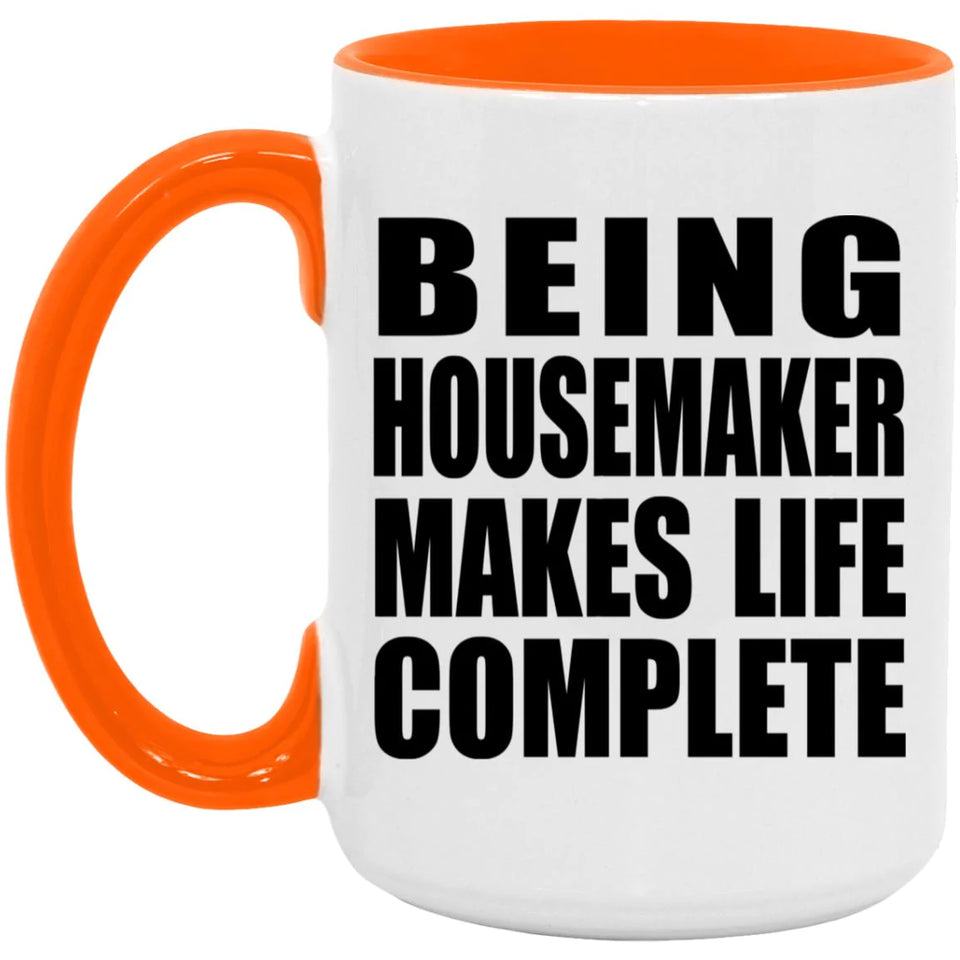 Being Housemaker Makes Life Complete - 15oz Accent Mug Orange