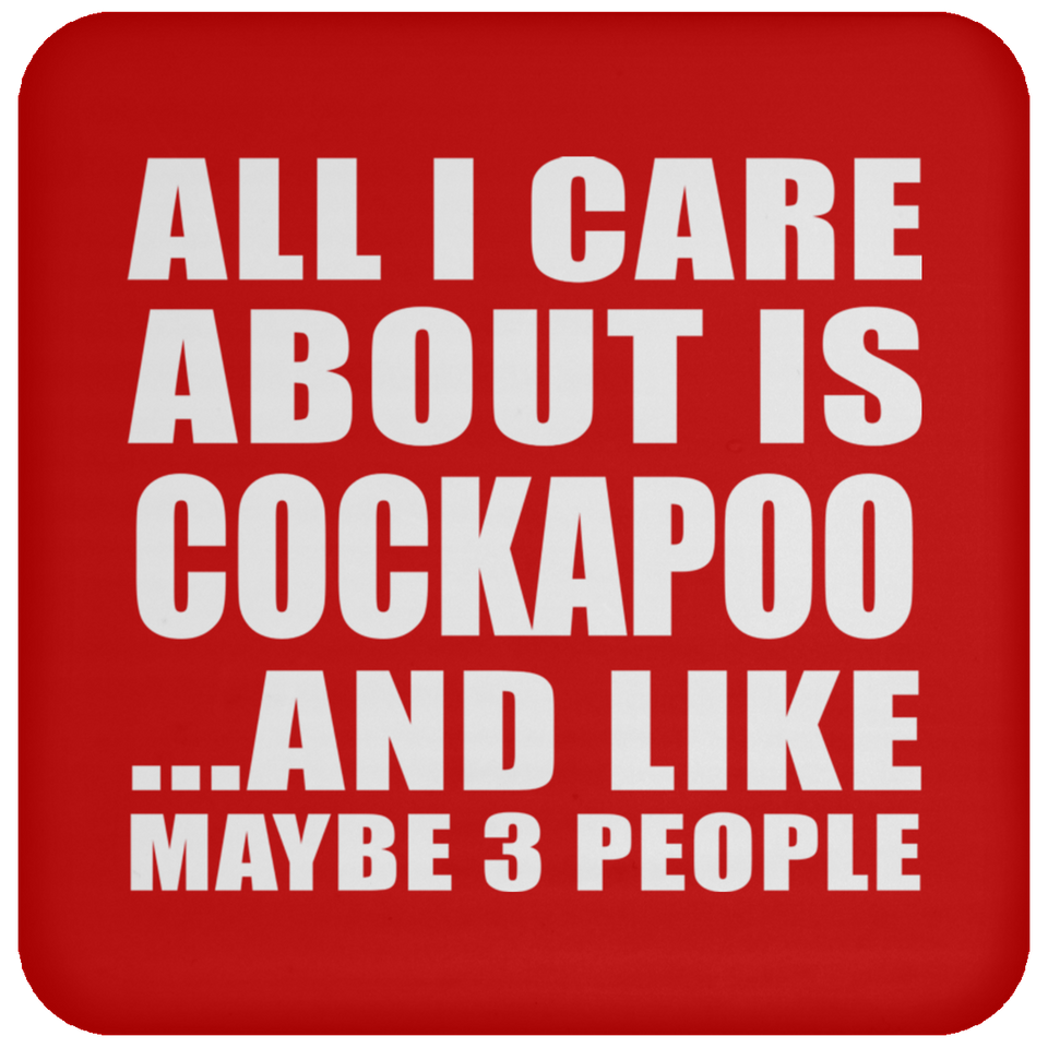 All I Care About Is Cockapoo - Drink Coaster