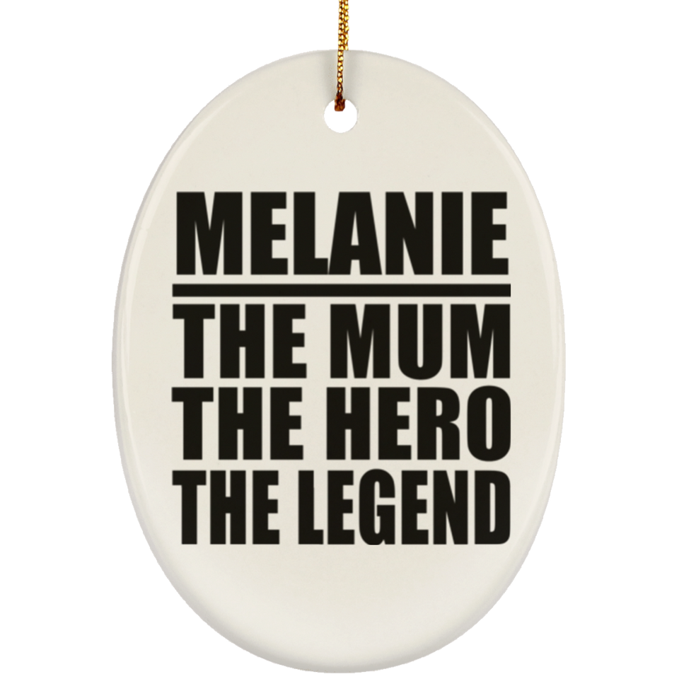 Melanie The Mum The Hero The Legend - Oval Ornament