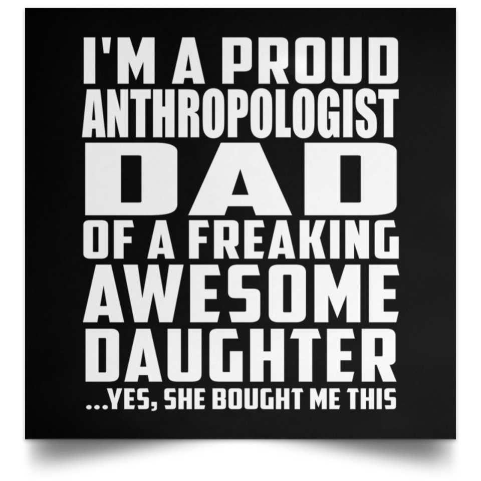 Proud Anthropologist Dad Of Awesome Daughter - Poster Square