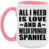 All I Need Is Love And A Welsh Springer Spaniel - 15oz Accent Mug Pink