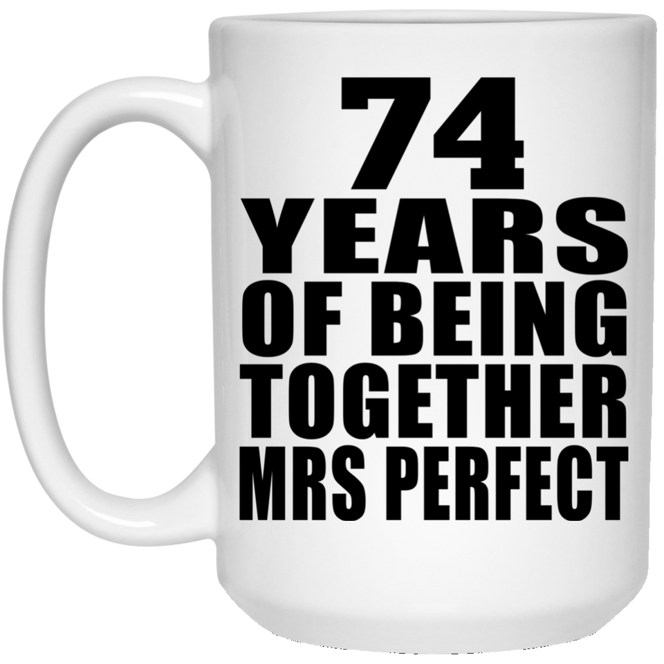 74th Anniversary 74 Years Of Being Mrs Perfect - 15 Oz Coffee Mug