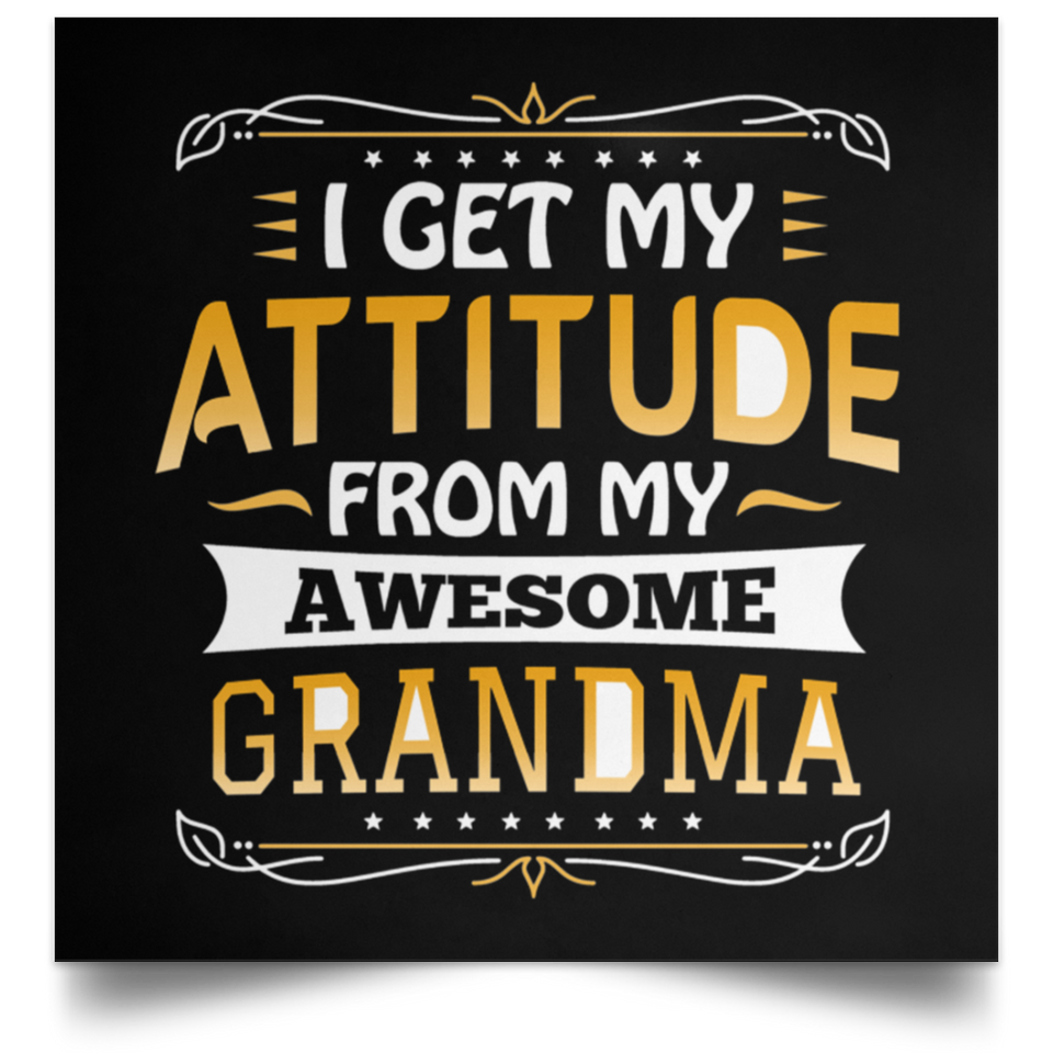 I Get My Attitude From My Awesome Grandma - Poster Square