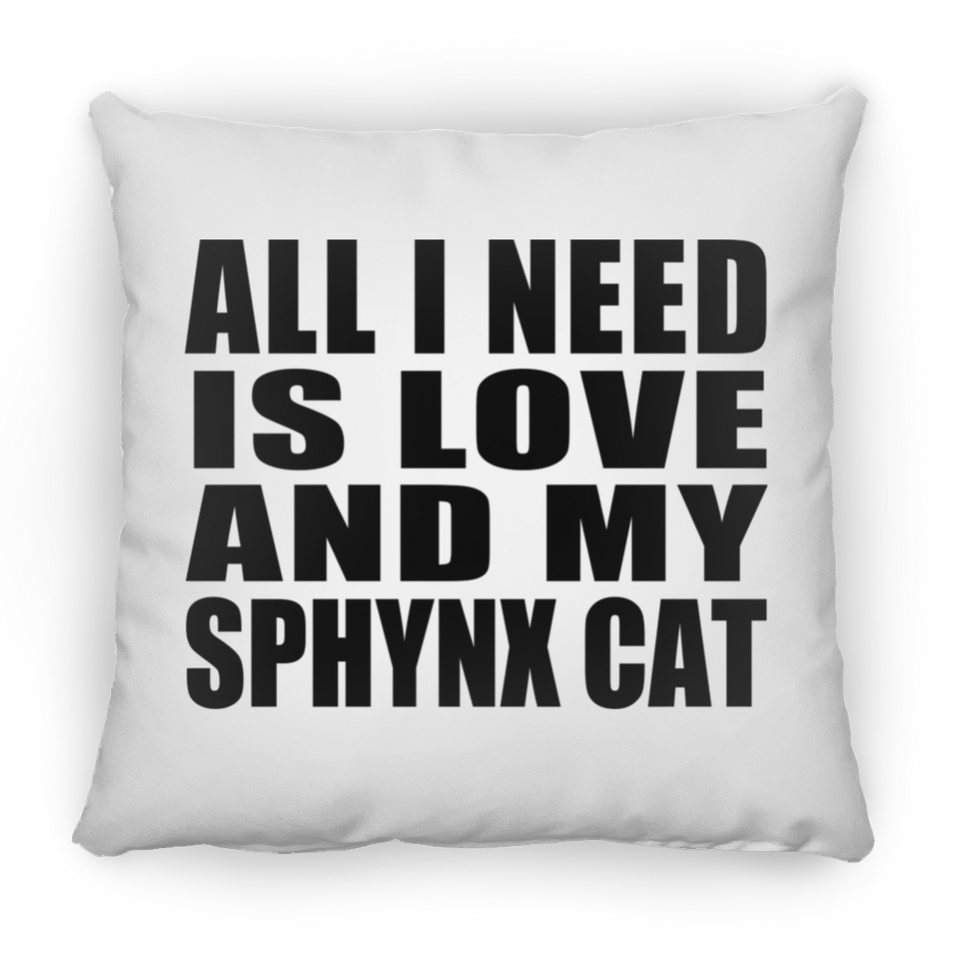 All I Need Is Love And My Sphynx Cat - Throw Pillow
