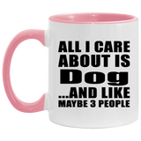 All I Care About Is Dog - 11oz Accent Mug Pink