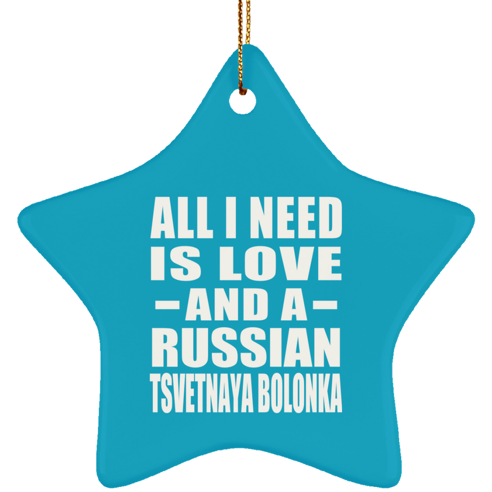 All I Need Is Love And A Russian Tsvetnaya Bolonka - Star Ornament