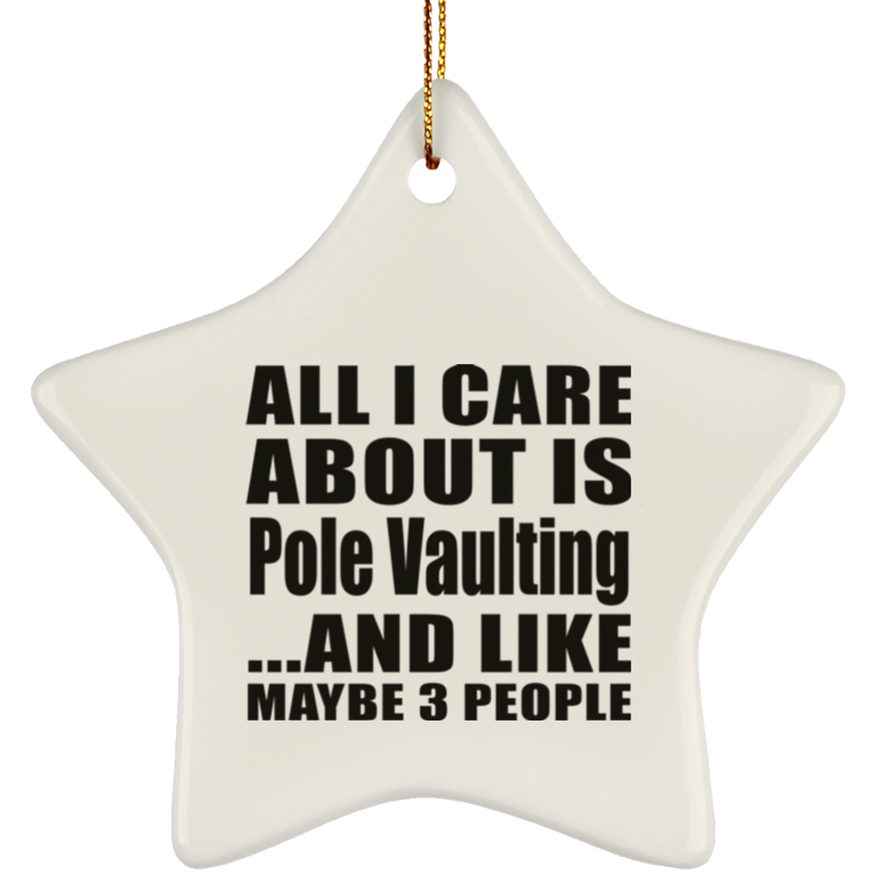 All I Care About Is Pole Vaulting - Star Ornament