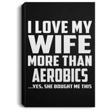 I Love My Wife More Than Aerobics - Canvas Portrait