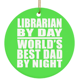 Librarian By Day World's Best Dad By Night - Circle Ornament