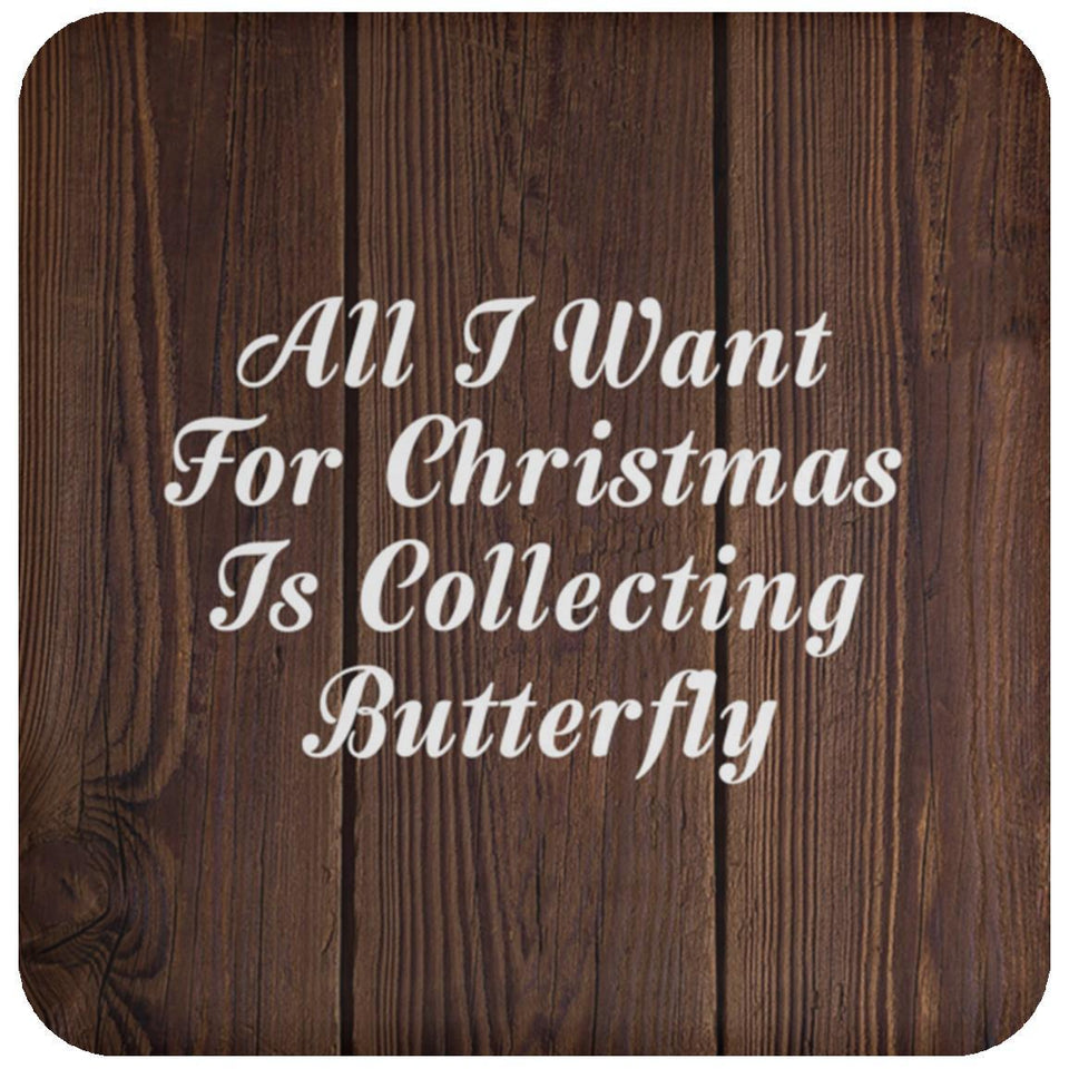 All I Want For Christmas Is Collecting Butterfly - Drink Coaster D