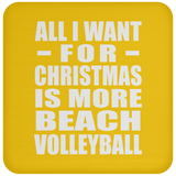 All I Want For Christmas Is More Beach Volleyball - Coaster