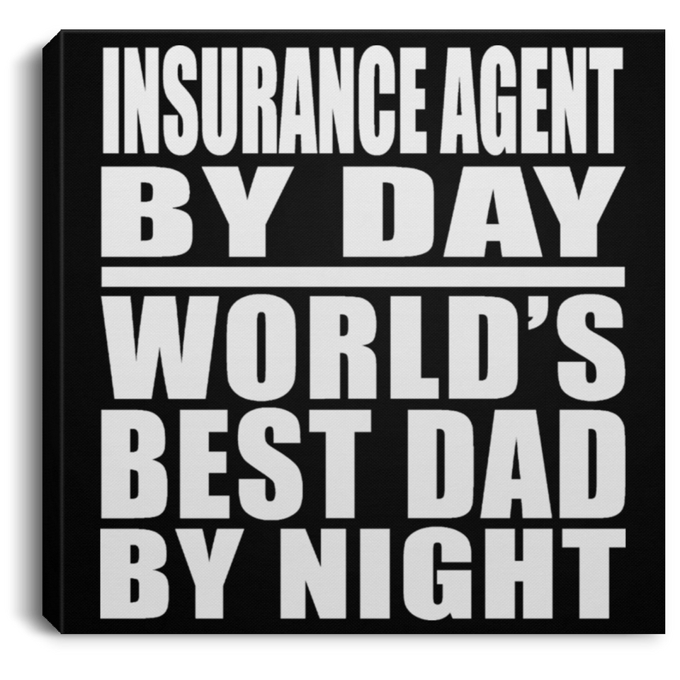 Insurance Agent By Day World's Best Dad By Night - Canvas Square