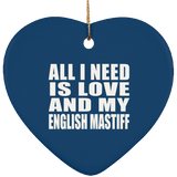 All I Need Is Love And My English Mastiff - Heart Ornament