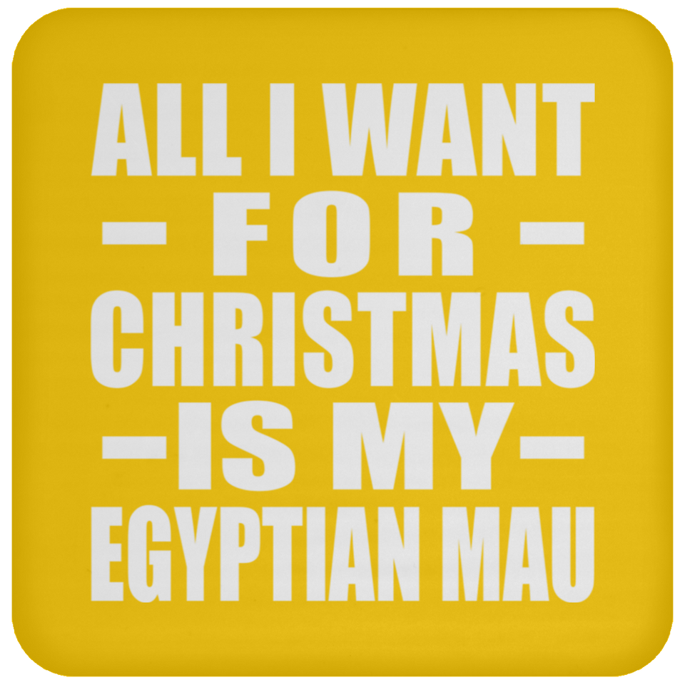 All I Want For Christmas Is My Egyptian Mau - Coaster