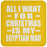 All I Want For Christmas Is My Egyptian Mau - Coaster