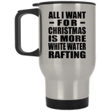 All I Want For Christmas Is More White Water Rafting - Silver Travel Mug
