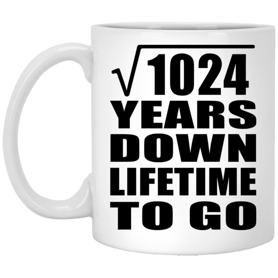 32nd Anniversary Square Root of 1024 Years Lifetime To Go - 11oz Coffee Mug