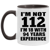 112th Birthday I'm Not 112 I'm 18 With 94 Years Experience - 11oz Accent Mug Black