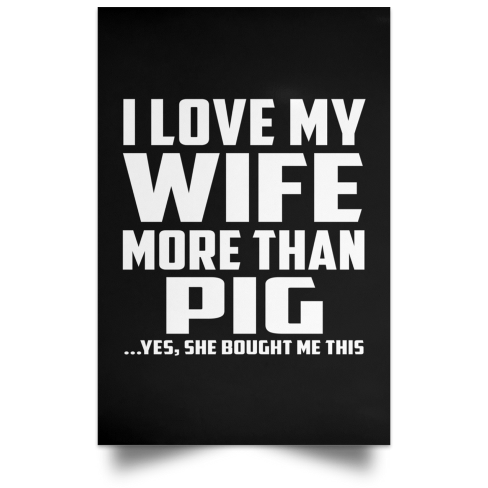 I Love My Wife More Than Pig - Poster Portrait