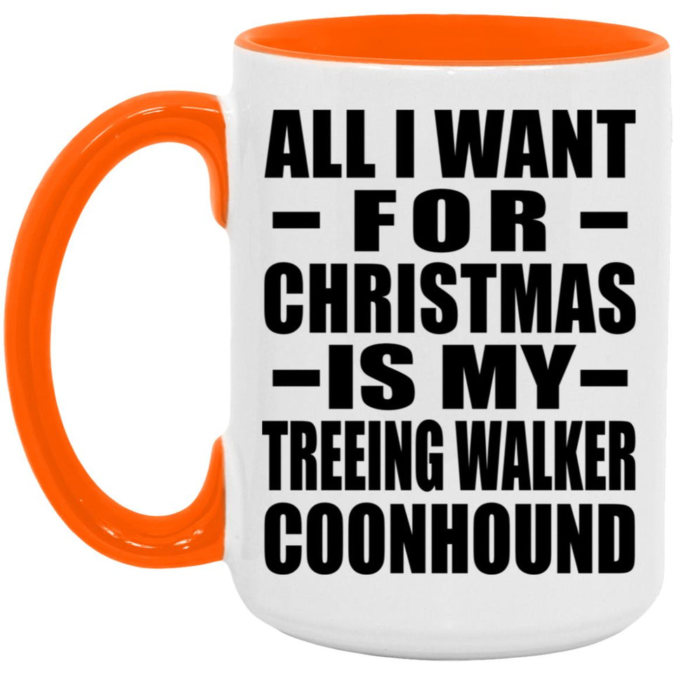All I Want For Christmas Is My Treeing Walker Coonhound - 15oz Accent Mug Orange