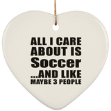 All I Care About Is Soccer - Heart Ornament