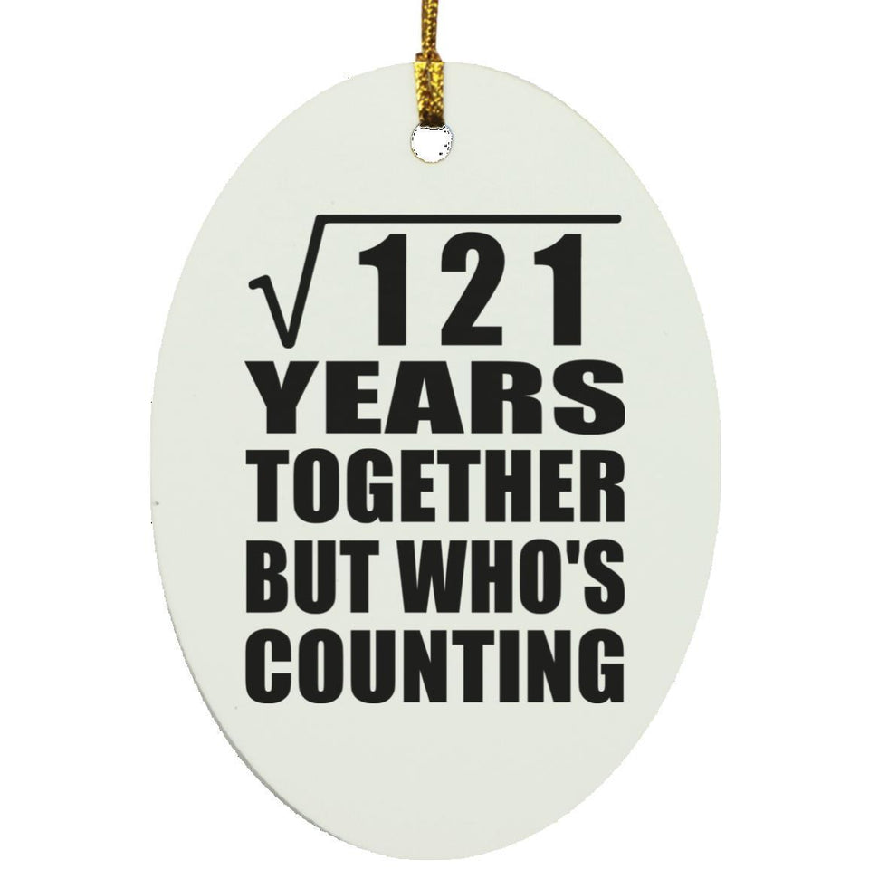 11th Anniversary Square Root of 121 Years Who's Counting - Oval Ornament